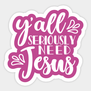 Y'all Seriously Need Jesus Christian Faith Mom Funny Sticker